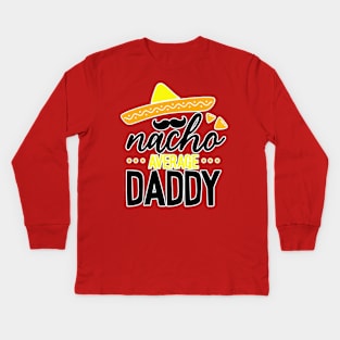 Nacho Average Daddy Kids Long Sleeve T-Shirt